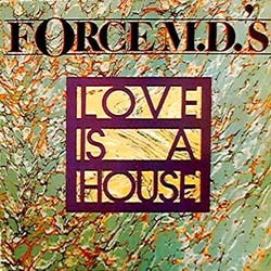 FORCE M.D.'S LOVE IS A HOUSE